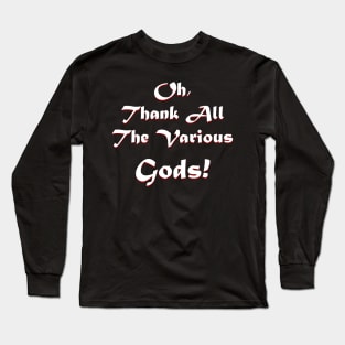 Thank all the Various Gods! Long Sleeve T-Shirt